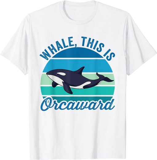 Whale This Is Orcaward Funny Orca Pun Women Girls Kids Whale T-Shirt