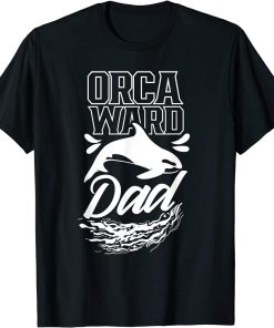 Orcaward Dad Orcas Orca Awkward Humor Father Daddy Papa T-Shirt