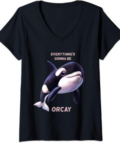 Womens Everything"s gonna be orcay okay ok orca cute animal funny V-Neck T-Shirt