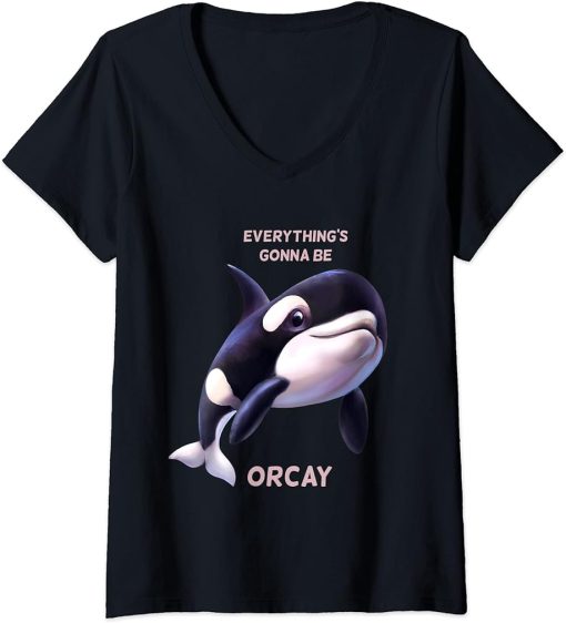 Womens Everything"s gonna be orcay okay ok orca cute animal funny V-Neck T-Shirt