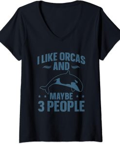 Womens Orca Lovers Funny Whales I Like Orcas And Maybe 3 People V-Neck T-Shirt