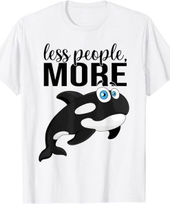 Less People More Orcas Orca Whale I Kids Orca I Funny Orca T-Shirt